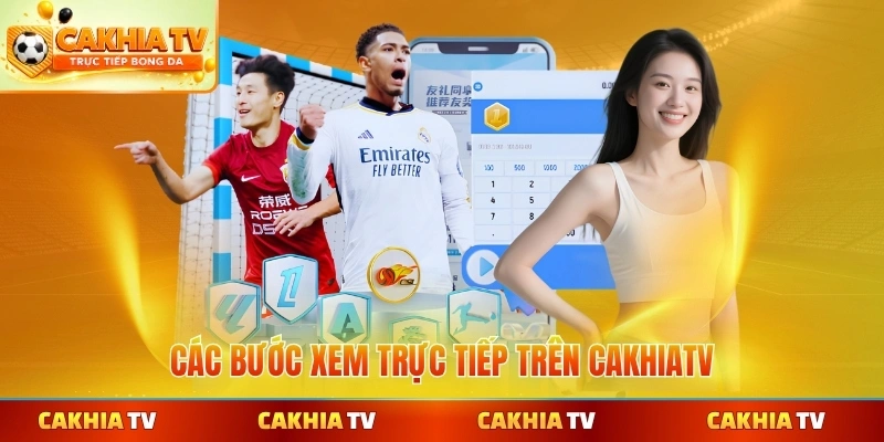 Các bước xem trực tiếp trên CakhiaTV