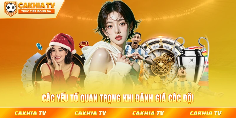 Các yếu tố quan trọng khi đánh giá các đội bóng có mặt trên sân