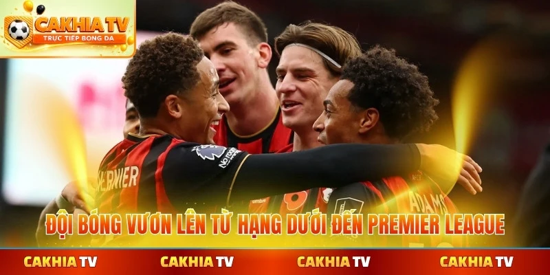 Đội bóng vươn lên từ hạng dưới đến Premier League
