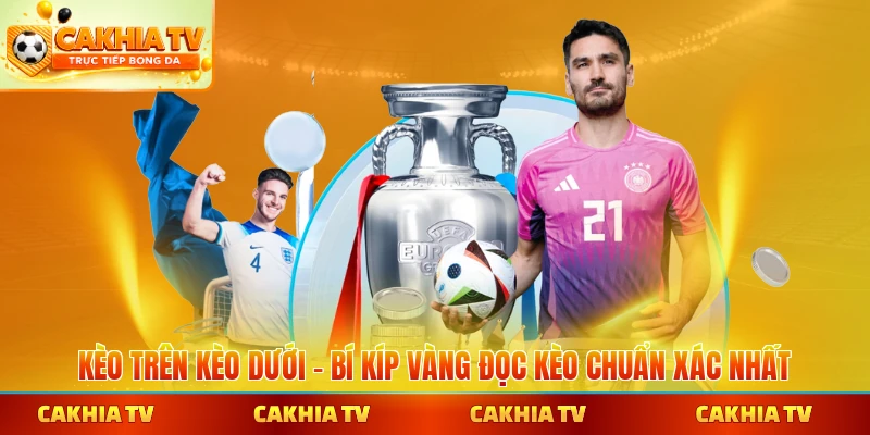 Kèo trên kèo dưới cakhiatv