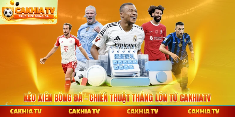 Kèo xiên bóng đá chiến thuật thắng lớn từ cakhiatv